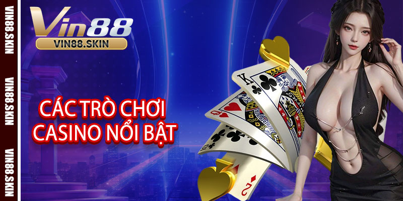 Các Trò Chơi Casino Vin88 Nổi Bật