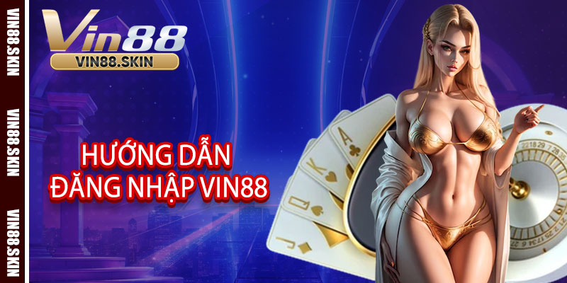 Hướng dẫn đăng nhập Vin88