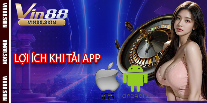Tải app Vin88 và những lợi ích vượt trội